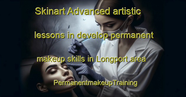 Skinart Advanced artistic lessons in develop permanent makeup skills in Longport area | PermanentmakeupTraining | PermanentmakeupClasses | SkinartTraining-United Kingdom