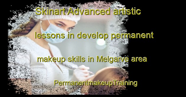 Skinart Advanced artistic lessons in develop permanent makeup skills in Melgarve area | PermanentmakeupTraining | PermanentmakeupClasses | SkinartTraining-United Kingdom