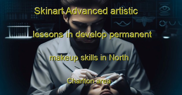 Skinart Advanced artistic lessons in develop permanent makeup skills in North Charlton area | PermanentmakeupTraining | PermanentmakeupClasses | SkinartTraining-United Kingdom
