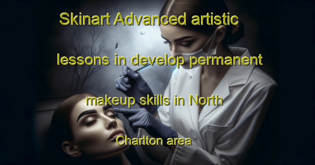 Skinart Advanced artistic lessons in develop permanent makeup skills in North Charlton area | PermanentmakeupTraining | PermanentmakeupClasses | SkinartTraining-United Kingdom