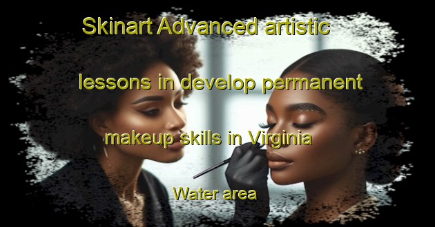 Skinart Advanced artistic lessons in develop permanent makeup skills in Virginia Water area | PermanentmakeupTraining | PermanentmakeupClasses | SkinartTraining-United Kingdom
