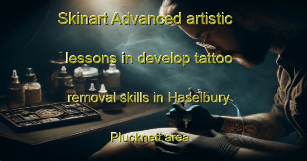 Skinart Advanced artistic lessons in develop tattoo removal skills in Haselbury Plucknett area | RemovalTraining | RemovalClasses | SkinartTraining-United Kingdom