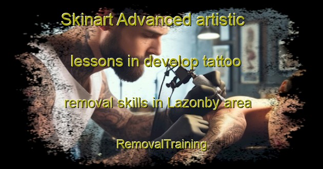 Skinart Advanced artistic lessons in develop tattoo removal skills in Lazonby area | RemovalTraining | RemovalClasses | SkinartTraining-United Kingdom