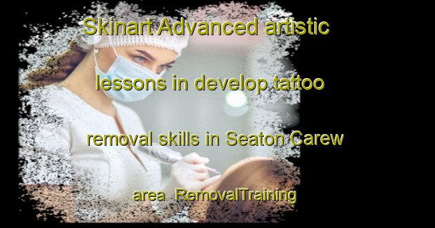 Skinart Advanced artistic lessons in develop tattoo removal skills in Seaton Carew area | RemovalTraining | RemovalClasses | SkinartTraining-United Kingdom