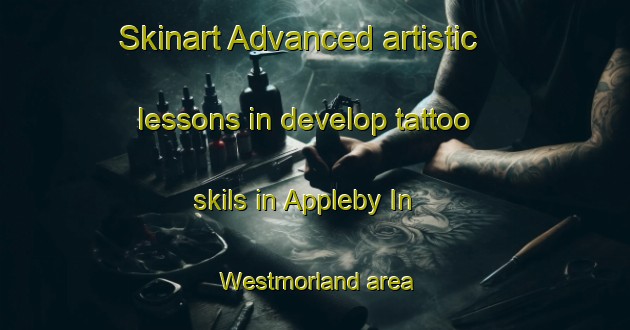 Skinart Advanced artistic lessons in develop tattoo skils in Appleby In Westmorland area | TattooTraining | TattooClasses | SkinartTraining-United Kingdom