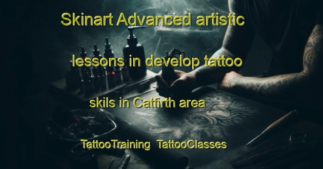 Skinart Advanced artistic lessons in develop tattoo skils in Catfirth area | TattooTraining | TattooClasses | SkinartTraining-United Kingdom