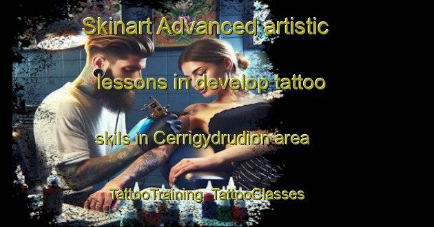 Skinart Advanced artistic lessons in develop tattoo skils in Cerrigydrudion area | TattooTraining | TattooClasses | SkinartTraining-United Kingdom