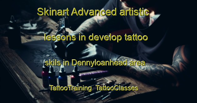 Skinart Advanced artistic lessons in develop tattoo skils in Dennyloanhead area | TattooTraining | TattooClasses | SkinartTraining-United Kingdom