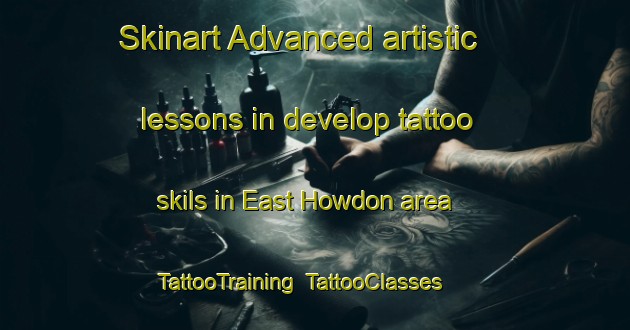 Skinart Advanced artistic lessons in develop tattoo skils in East Howdon area | TattooTraining | TattooClasses | SkinartTraining-United Kingdom