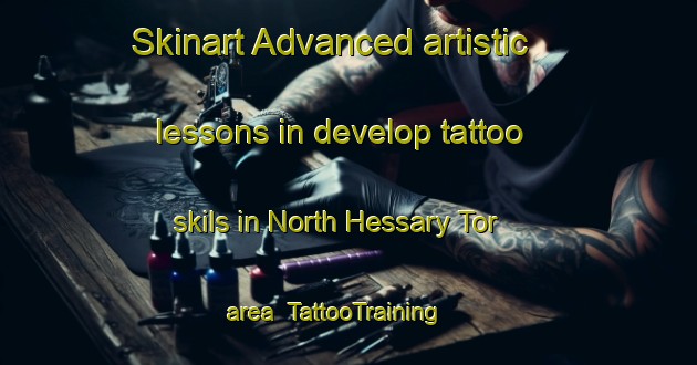 Skinart Advanced artistic lessons in develop tattoo skils in North Hessary Tor area | TattooTraining | TattooClasses | SkinartTraining-United Kingdom