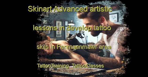 Skinart Advanced artistic lessons in develop tattoo skils in Penmaenmawr area | TattooTraining | TattooClasses | SkinartTraining-United Kingdom