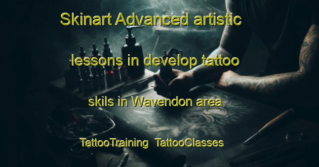 Skinart Advanced artistic lessons in develop tattoo skils in Wavendon area | TattooTraining | TattooClasses | SkinartTraining-United Kingdom