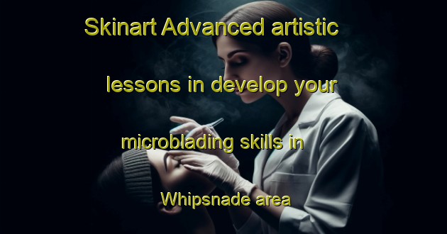 Skinart Advanced artistic lessons in develop your microblading skills in Whipsnade area | MicrobladingTraining | MicrobladingClasses | SkinartTraining-United Kingdom