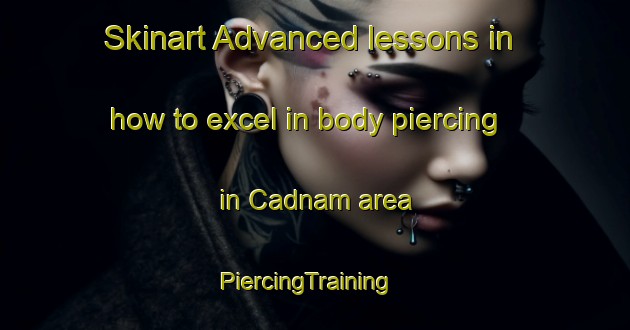Skinart Advanced lessons in how to excel in body piercing in Cadnam area | PiercingTraining | PiercingClasses | SkinartTraining-United Kingdom
