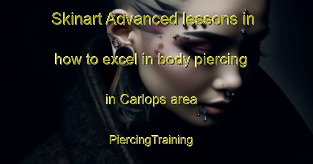 Skinart Advanced lessons in how to excel in body piercing in Carlops area | PiercingTraining | PiercingClasses | SkinartTraining-United Kingdom
