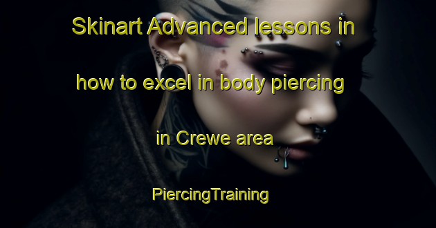 Skinart Advanced lessons in how to excel in body piercing in Crewe area | PiercingTraining | PiercingClasses | SkinartTraining-United Kingdom