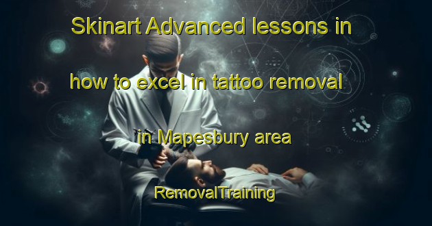 Skinart Advanced lessons in how to excel in tattoo removal in Mapesbury area | RemovalTraining | RemovalClasses | SkinartTraining-United Kingdom