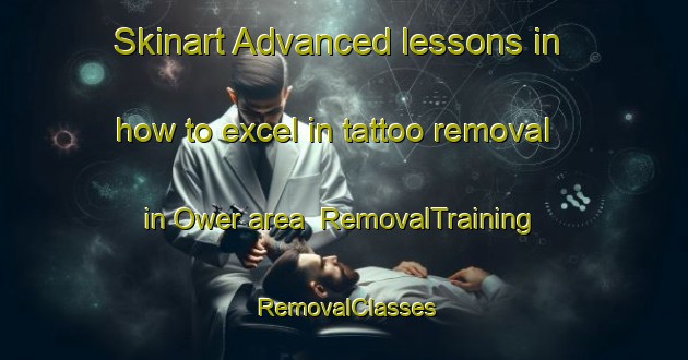 Skinart Advanced lessons in how to excel in tattoo removal in Ower area | RemovalTraining | RemovalClasses | SkinartTraining-United Kingdom