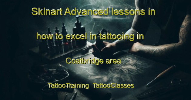 Skinart Advanced lessons in how to excel in tattooing in Coatbridge area | TattooTraining | TattooClasses | SkinartTraining-United Kingdom