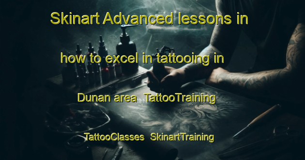 Skinart Advanced lessons in how to excel in tattooing in Dunan area | TattooTraining | TattooClasses | SkinartTraining-United Kingdom