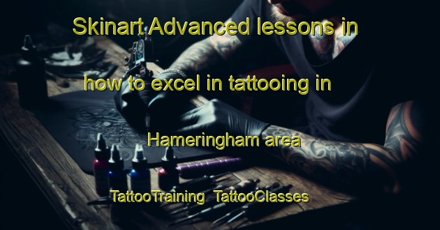 Skinart Advanced lessons in how to excel in tattooing in Hameringham area | TattooTraining | TattooClasses | SkinartTraining-United Kingdom