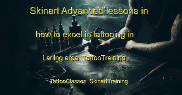 Skinart Advanced lessons in how to excel in tattooing in Larling area | TattooTraining | TattooClasses | SkinartTraining-United Kingdom