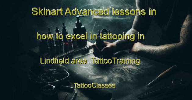 Skinart Advanced lessons in how to excel in tattooing in Lindfield area | TattooTraining | TattooClasses | SkinartTraining-United Kingdom