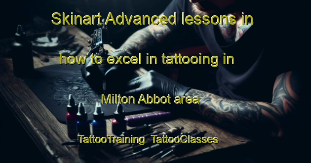 Skinart Advanced lessons in how to excel in tattooing in Milton Abbot area | TattooTraining | TattooClasses | SkinartTraining-United Kingdom
