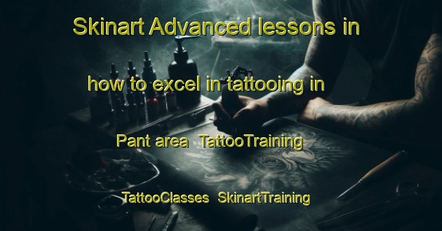 Skinart Advanced lessons in how to excel in tattooing in Pant area | TattooTraining | TattooClasses | SkinartTraining-United Kingdom