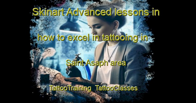 Skinart Advanced lessons in how to excel in tattooing in Saint Asaph area | TattooTraining | TattooClasses | SkinartTraining-United Kingdom