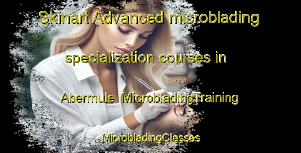 Skinart Advanced microblading specialization courses in Abermule | #MicrobladingTraining #MicrobladingClasses #SkinartTraining-United Kingdom