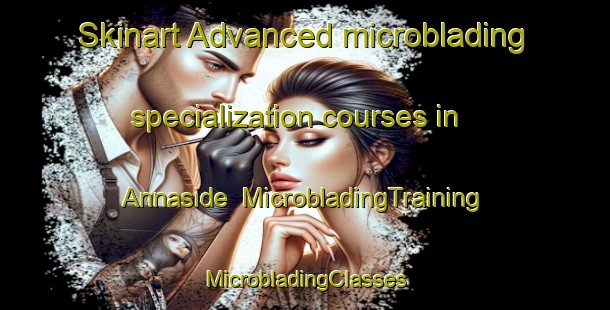 Skinart Advanced microblading specialization courses in Annaside | #MicrobladingTraining #MicrobladingClasses #SkinartTraining-United Kingdom