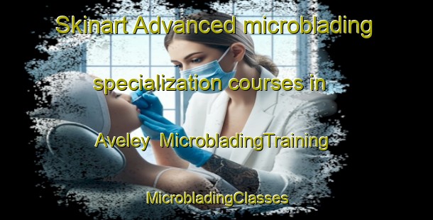 Skinart Advanced microblading specialization courses in Aveley | #MicrobladingTraining #MicrobladingClasses #SkinartTraining-United Kingdom