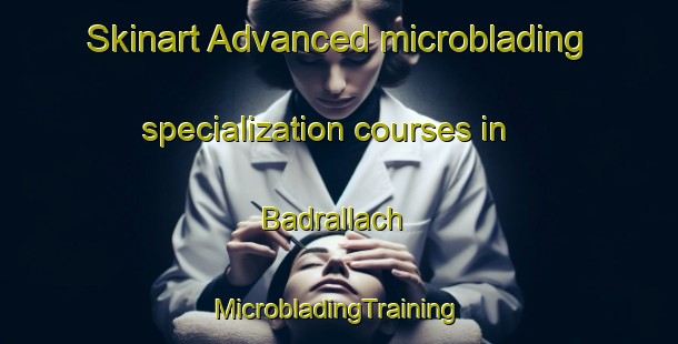 Skinart Advanced microblading specialization courses in Badrallach | #MicrobladingTraining #MicrobladingClasses #SkinartTraining-United Kingdom