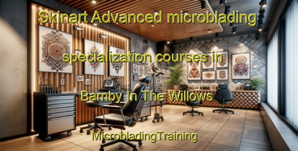 Skinart Advanced microblading specialization courses in Barnby In The Willows | MicrobladingTraining | MicrobladingClasses | SkinartTraining-United Kingdom