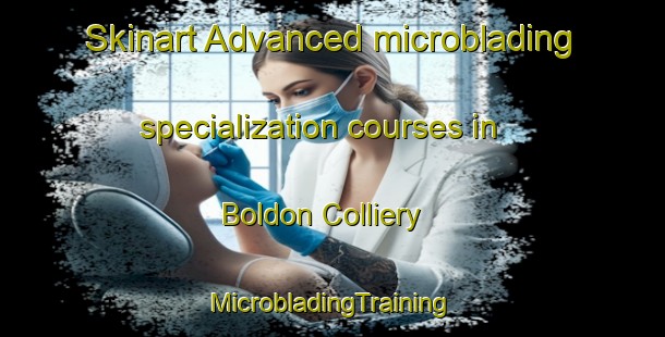 Skinart Advanced microblading specialization courses in Boldon Colliery | #MicrobladingTraining #MicrobladingClasses #SkinartTraining-United Kingdom