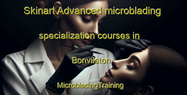 Skinart Advanced microblading specialization courses in Bonvilston | MicrobladingTraining | MicrobladingClasses | SkinartTraining-United Kingdom