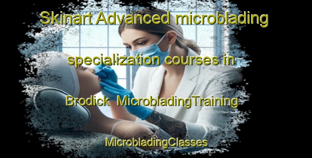 Skinart Advanced microblading specialization courses in Brodick | #MicrobladingTraining #MicrobladingClasses #SkinartTraining-United Kingdom