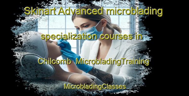 Skinart Advanced microblading specialization courses in Chilcomb | #MicrobladingTraining #MicrobladingClasses #SkinartTraining-United Kingdom