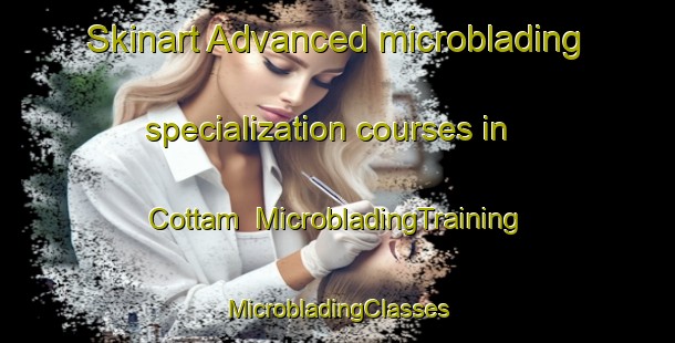 Skinart Advanced microblading specialization courses in Cottam | #MicrobladingTraining #MicrobladingClasses #SkinartTraining-United Kingdom