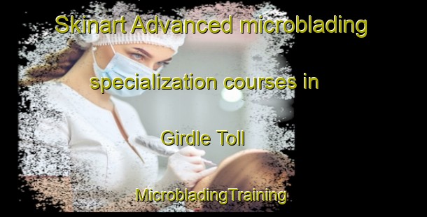 Skinart Advanced microblading specialization courses in Girdle Toll | #MicrobladingTraining #MicrobladingClasses #SkinartTraining-United Kingdom