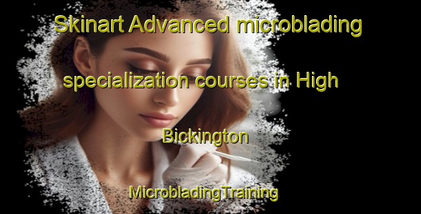 Skinart Advanced microblading specialization courses in High Bickington | MicrobladingTraining | MicrobladingClasses | SkinartTraining-United Kingdom