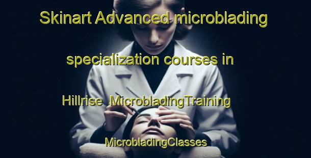 Skinart Advanced microblading specialization courses in Hillrise | #MicrobladingTraining #MicrobladingClasses #SkinartTraining-United Kingdom