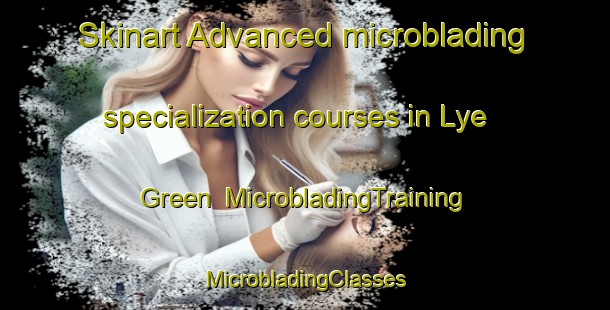 Skinart Advanced microblading specialization courses in Lye Green | #MicrobladingTraining #MicrobladingClasses #SkinartTraining-United Kingdom