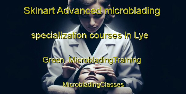 Skinart Advanced microblading specialization courses in Lye Green | #MicrobladingTraining #MicrobladingClasses #SkinartTraining-United Kingdom