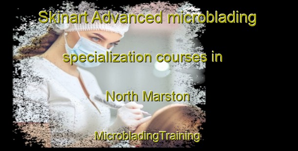 Skinart Advanced microblading specialization courses in North Marston | #MicrobladingTraining #MicrobladingClasses #SkinartTraining-United Kingdom