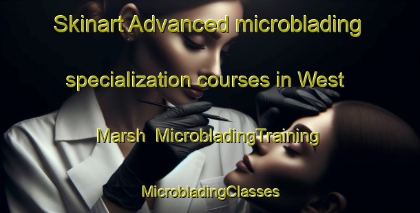 Skinart Advanced microblading specialization courses in West Marsh | #MicrobladingTraining #MicrobladingClasses #SkinartTraining-United Kingdom