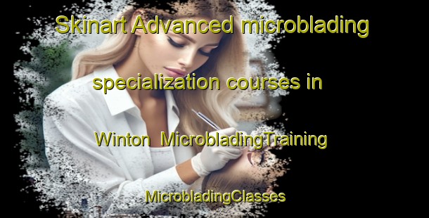 Skinart Advanced microblading specialization courses in Winton | #MicrobladingTraining #MicrobladingClasses #SkinartTraining-United Kingdom