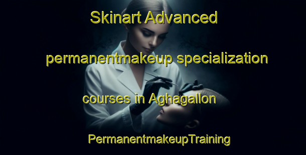 Skinart Advanced permanentmakeup specialization courses in Aghagallon | #PermanentmakeupTraining #PermanentmakeupClasses #SkinartTraining-United Kingdom