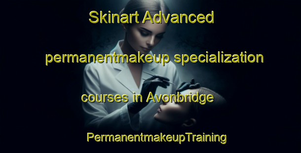 Skinart Advanced permanentmakeup specialization courses in Avonbridge | #PermanentmakeupTraining #PermanentmakeupClasses #SkinartTraining-United Kingdom